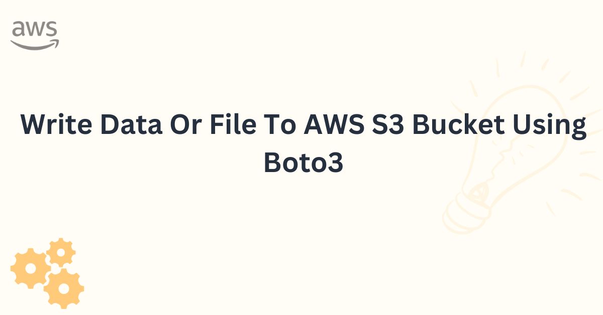 Write Data Or File To AWS S3 Bucket Using Boto3